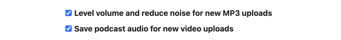 Two checked options are displayed: Level volume and reduce noise for new MP3 uploads and Save podcast audio for new video uploads.