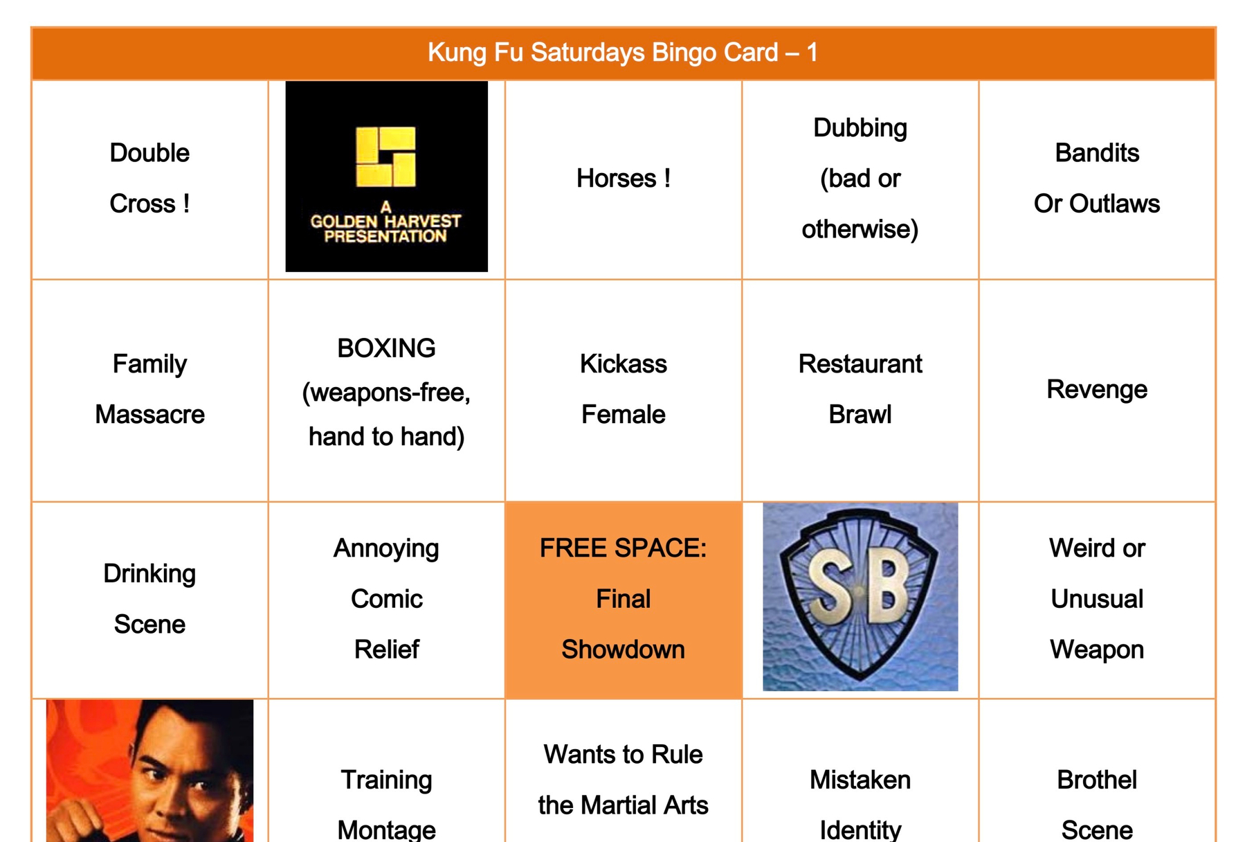 A "Kung Fu Saturdays Bingo Card" with various movie tropes. The rows include: &10;&10;- Row 1: "Double Cross!", a logo with "A Golden Harvest Presentation", "Horses!", "Dubbing (bad or otherwise)", "Bandits or Outlaws".&10;- Row 2: "Family Massacre", "BOXING (weapons-free, hand to hand)", "Kickass Female", "Restaurant Brawl", "Revenge".&10;- Row 3: "Drinking Scene", "Annoying Comic Relief", "FREE SPACE: Final Showdown", a logo with "SB", "Weird or Unusual Weapon".&10;- Row 4: An image of a person, "Training Montage", "Wants to Rule the Martial Arts", "Mistaken Identity", "Brothel Scene".