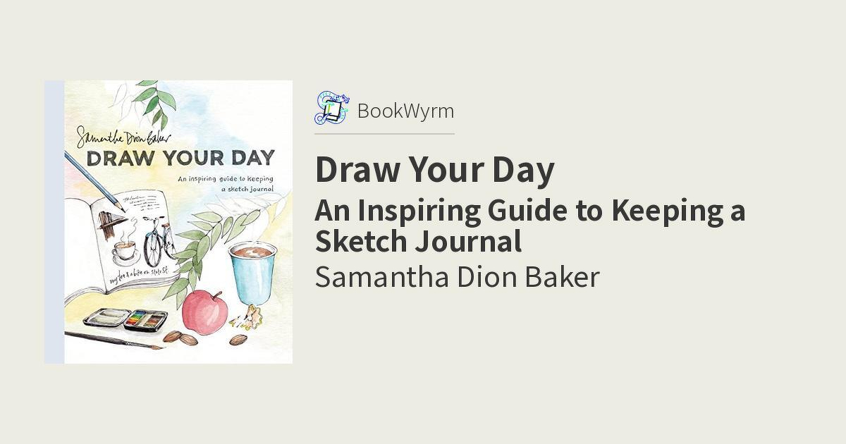An illustration of a book cover and promotional graphic for "Draw Your Day: An Inspiring Guide to Keeping a Sketch Journal" by Samantha Dion Baker. The book cover features a soft, pastel watercolour design with a sketchbook open to a page showing a drawing of a coffee cup and a moka pot, accompanied by handwritten notes. A blue pencil rests on the sketchbook. Surrounding the sketchbook are a small watercolour paint palette, a paintbrush, a red apple, a blue ceramic cup filled with coffee, a few scattered coffee beans, and green leafy branches. The background has a light sky-blue and cream gradient, with a soft artistic texture. To the right of the cover image, text reads: "BookWyrm. Draw Your Day. An Inspiring Guide to Keeping a Sketch Journal. Samantha Dion Baker."