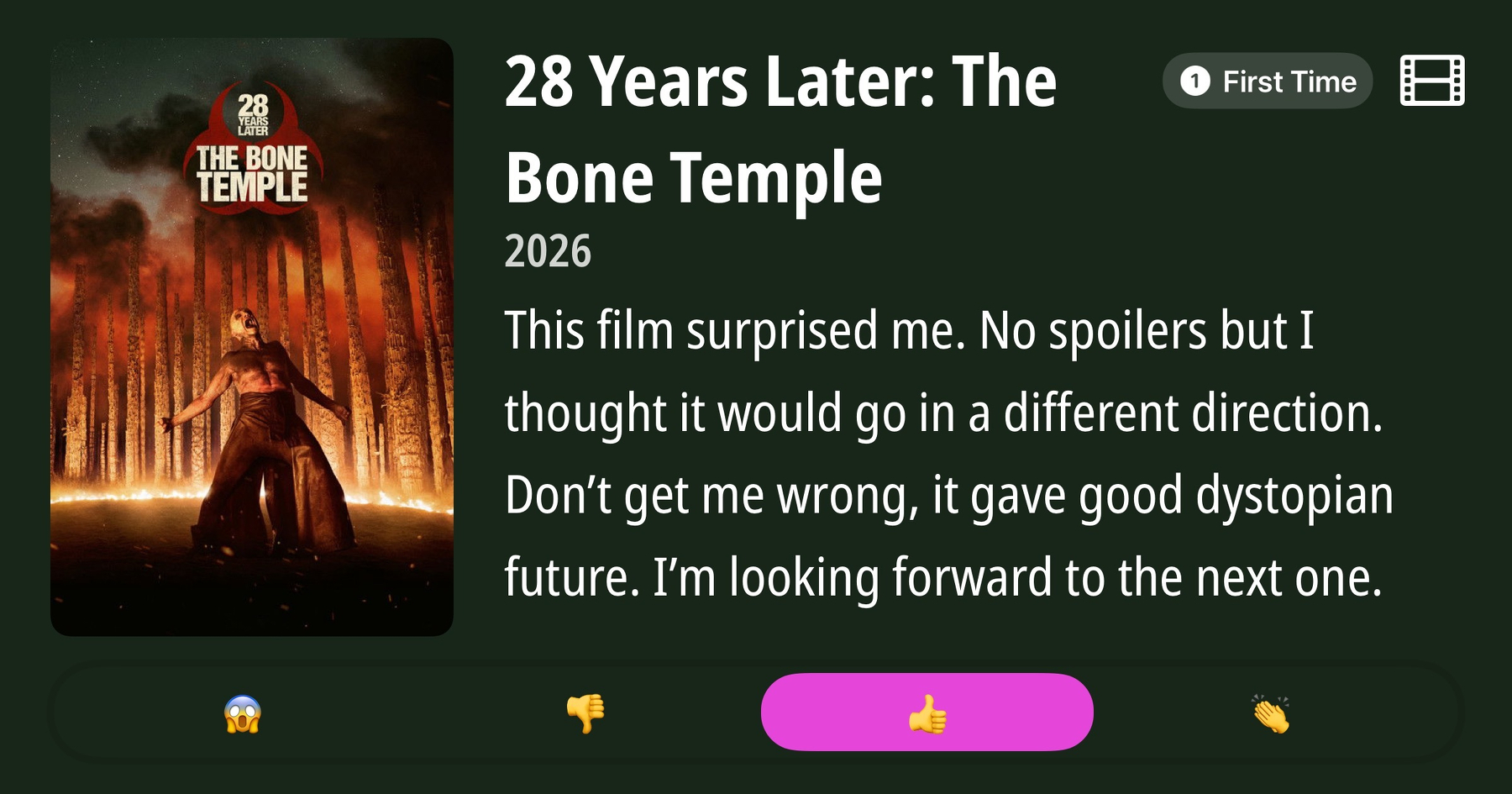 Alt-text: Movie review image for "28 Years Later: The Bone Temple" from 2026. The left side features a movie poster with a figure standing in a circular formation of towering bone-like structures, a dramatic cloudy sky above. The right side has text stating: "This film surprised me. No spoilers but I thought it would go in a different direction. Don’t get me wrong, it gave good dystopian future. I’m looking forward to the next one." Icons below show a shocked face, thumbs down, highlighted thumbs up, and clapping hands.