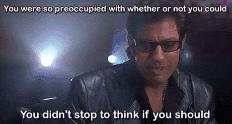 GIF from Jurassic Park of Ian Malcolm saying 'You were so preoccupied with if you could, you didnt stop to think if you should'