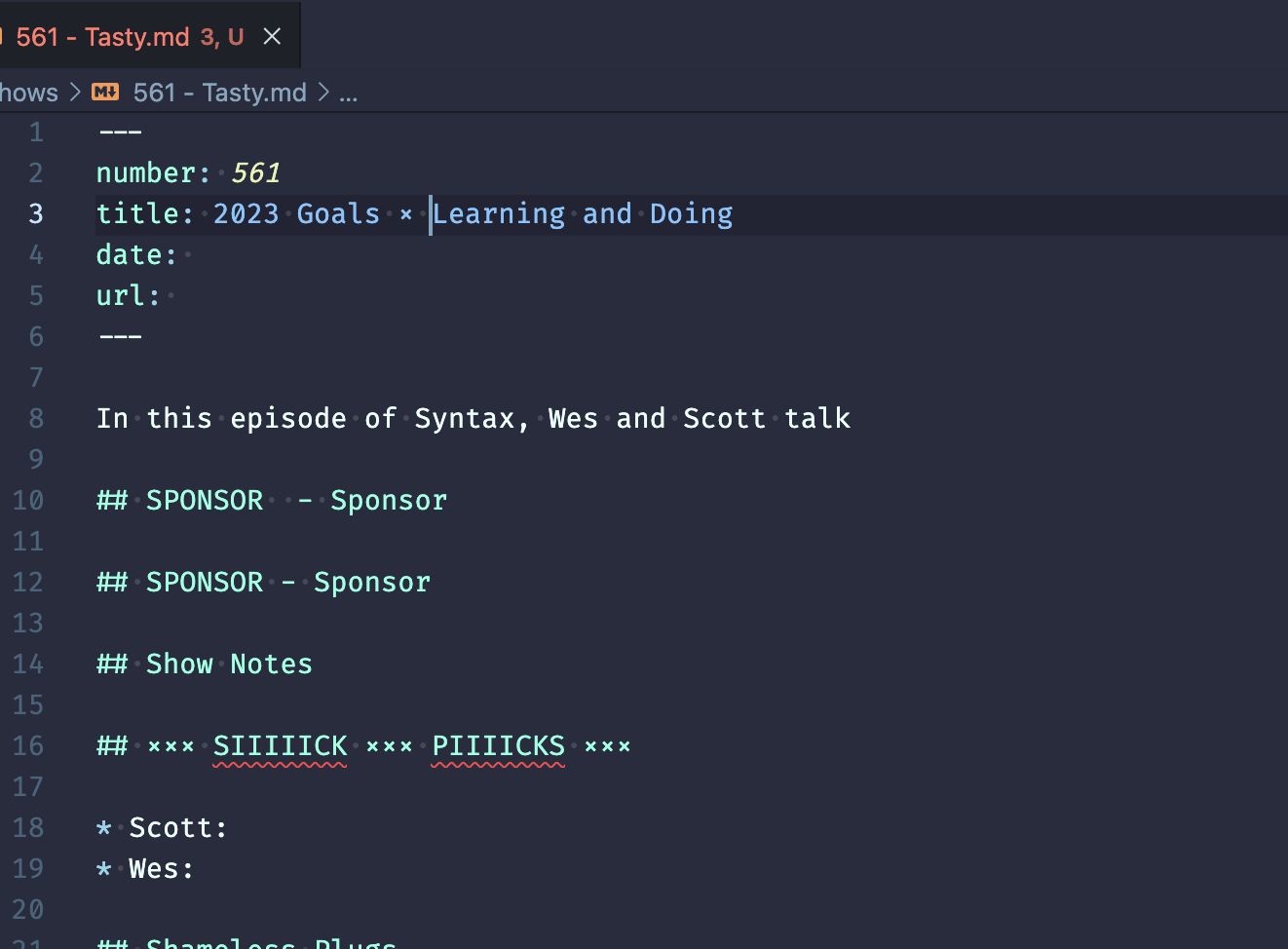 Screenshot of VS Code episode document for a client’s podcast that reads: number: 561&10;title: 2023 Goals × Learning and Doing&10;date: &10;url: &10;&10;In this episode of Syntax, Wes and Scott talk