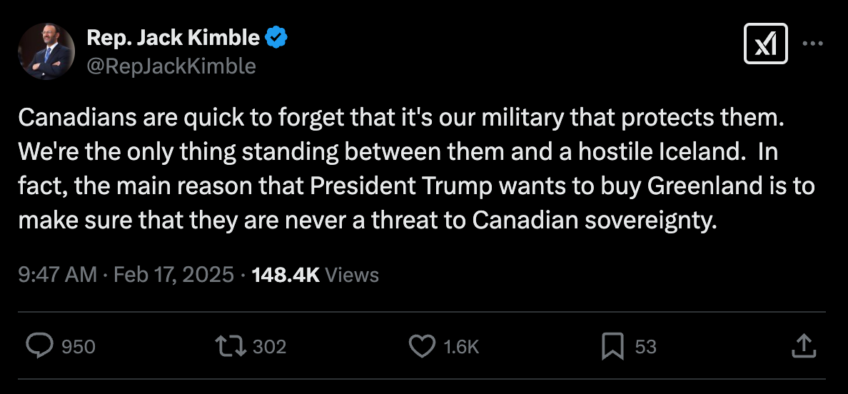 Tweet from an account called Rep. Jack Kimble&10; reading: Canadians are quick to forget that it's our military that protects them.  We're the only thing standing between them and a hostile Iceland.  In fact, the main reason that President Trump wants to buy Greenland is to make sure that they are never a threat to Canadian sovereignty.