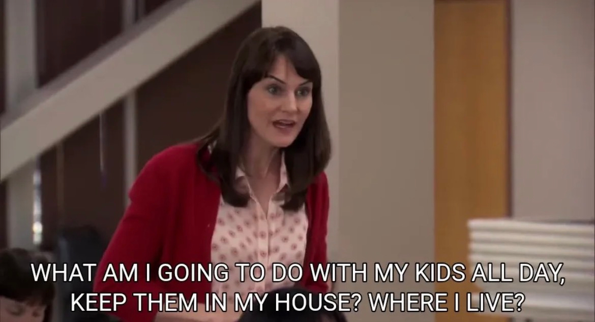 A person is expressing frustration while standing indoors, with the text: WHAT AM I GOING TO DO WITH MY KIDS ALL DAY, KEEP THEM IN MY HOUSE? WHERE I LIVE?