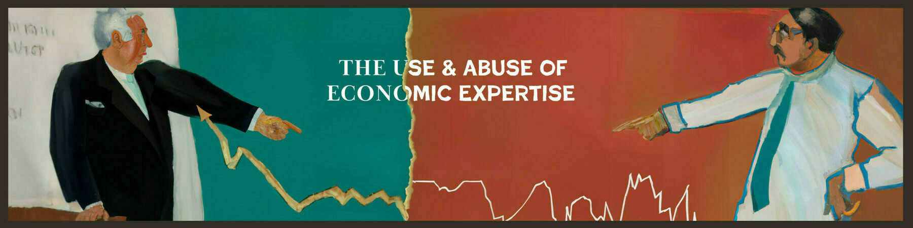 banner for CITED podcast showing an illustration of two professorial types on opposite sides pointing at a line chart that goes up and down. There is text: THE USE & ABUSE OF ECONOMIC EXPERTISE