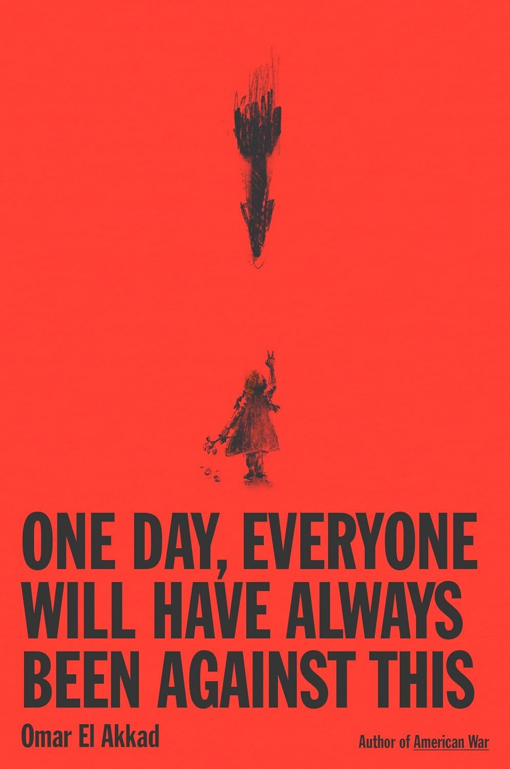 cover of Omar El Akkad's book One Day, Everyone Will Have Always Been Against This showing a pencil sketch of a bomb dropping on a girl holding flowers