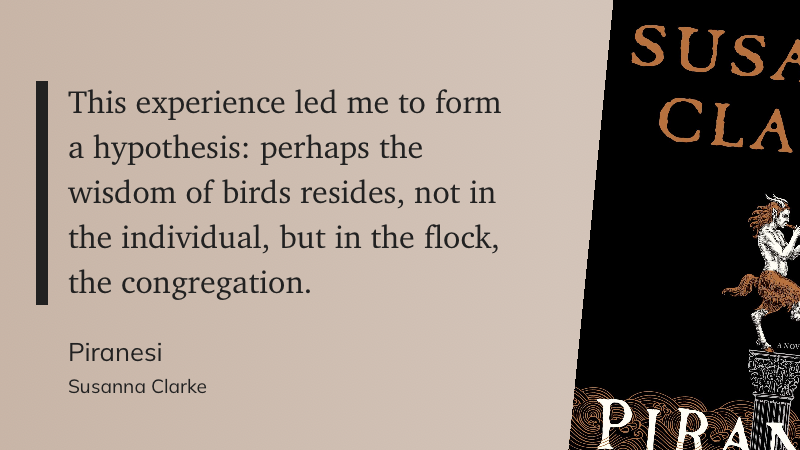 A quote from the book Piranesi by Susannah Clarke. 