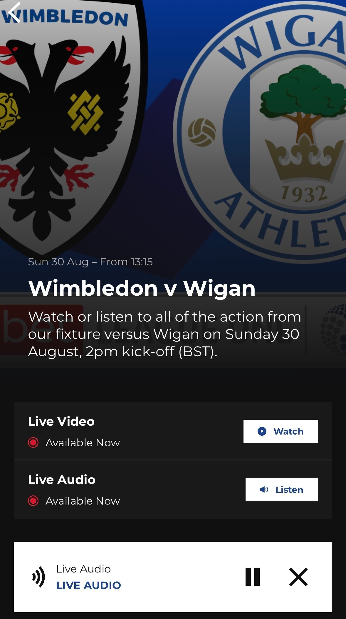 A football match between Wimbledon and Wigan is scheduled for Sunday, 30 August with live video and audio available for viewers.