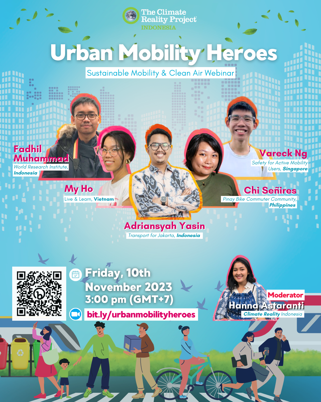 Poster for Urban Mobility Heroes: Sustainable Mobility & Clean Air Webinar organized by The Climate Reality Project Indonesia happening on Friday, 10th November 2023 at&10;3:00 pm (GMT+7). The panelist's photos, names, and affiliations are shown, from left to right: Fadhil Muhammad from World Resources Institute Indonesia, My Ho from Live & Learn, Vietnam, Adriansyah Yasin from Transport for Jakarta, Indonesia, Chi Señires from Pinay Bike Commuter Community, Philippines, and Vareck Ng from Safety for Active Mobility Users, Singapore. The discussion will be moderated by Hanna Astaranti from Climate Reality Indonesia.
