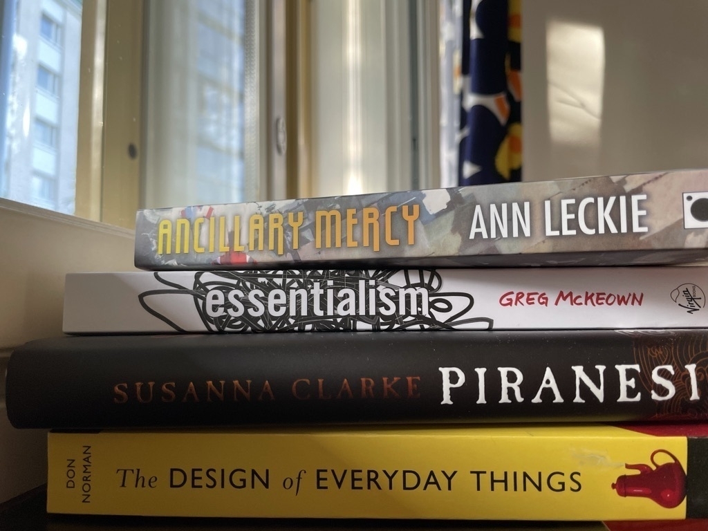 Ancillary Mercy by Ann Leckie - Essentialism by Greg McKeown - Piranesi by Susanna Clarke - The Design of Everyday Things by Don Norman