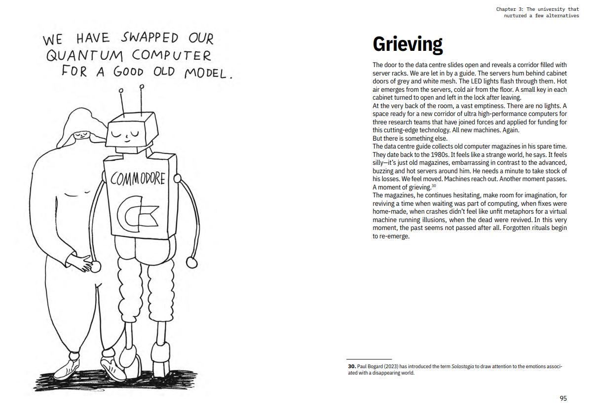 Two example pages from our book "Staying with the Planet", p. 94 and 95, in which we draw on Solastagia to think about old hardware and how a data centre engineer misses legacy infrastructure. It is a longer text on the right, with actual interview insights, and a drawing on the left that features a person hugging an old C64, a commodore PC. Above, it reads "We have swapped our quantum computer for a good old model." Drawing by graphicrecording.cool