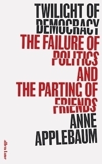 Book Cover of Twilight of Democracy by Anne Applebaum