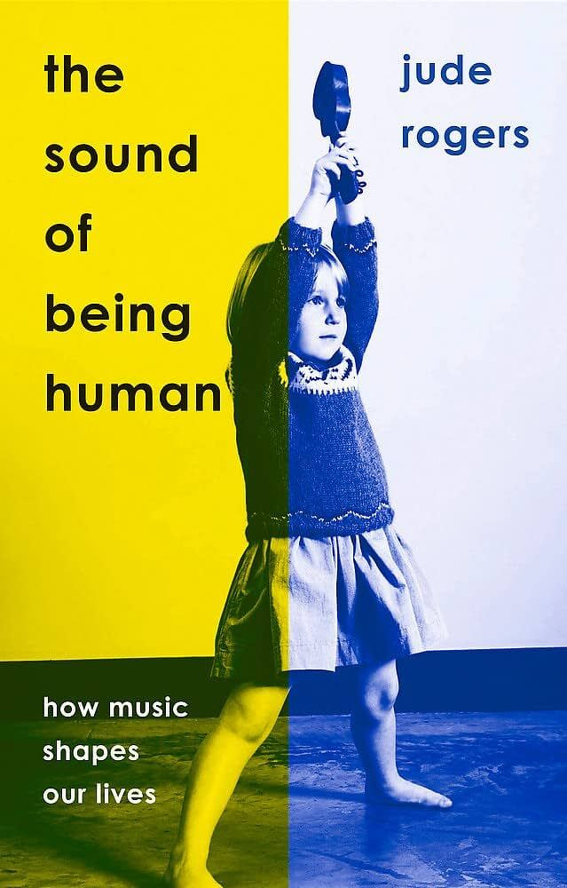 A book cover featuring a vintage photo of a child holding a toy, with the title The Sound of Being Human by Jude Rogers and a two-tone yellow and blue design.