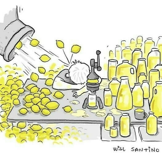 A person sitting at a table making lemonade with a manual juicer, surrounded by piles of lemons and filled bottles. Above, a showerhead pours more lemons onto the overwhelmed individual and the table, exaggerating the phrase "when life gives you lemons, make lemonade." Artist: Will Santino.
