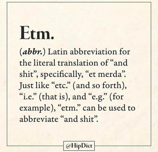 Auto-generated description: A humorous dictionary entry explains Etm. as a Latin abbreviation for and shit, used similarly to etc.