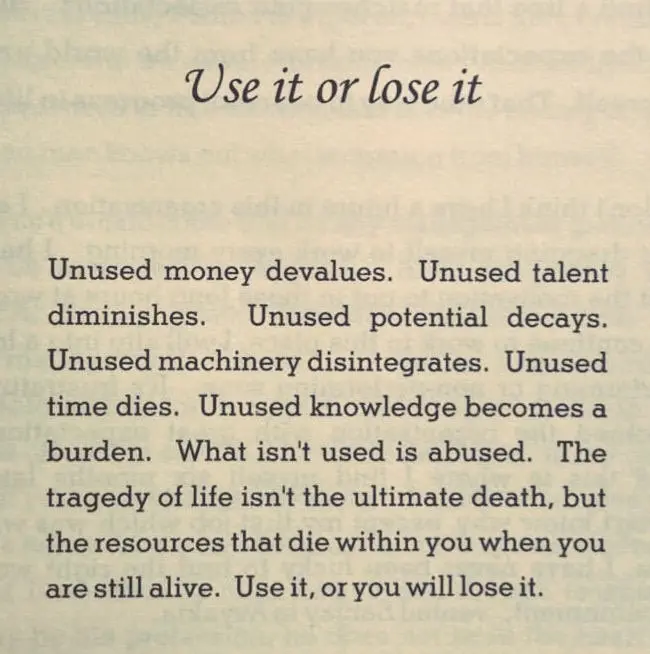 Life advice about using your unused money, talent, and potential before it decays.
