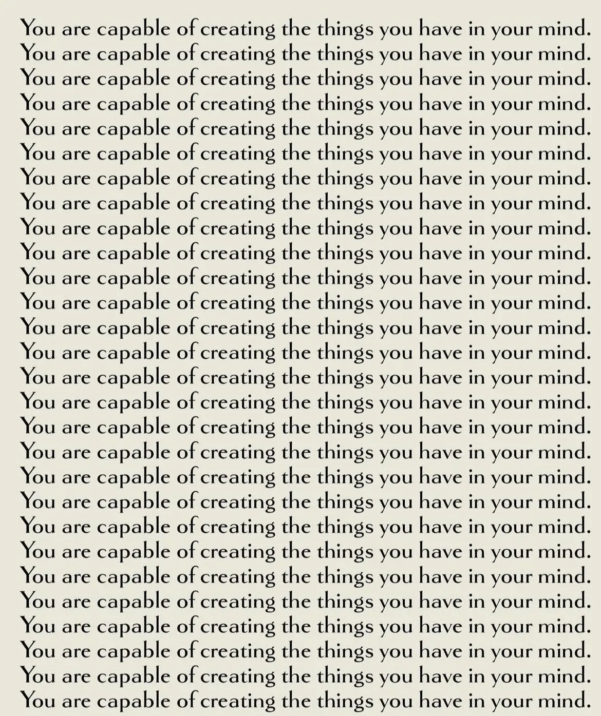 Auto-generated description: Repeated text emphasizes the message, You are capable of creating the things you have in your mind.