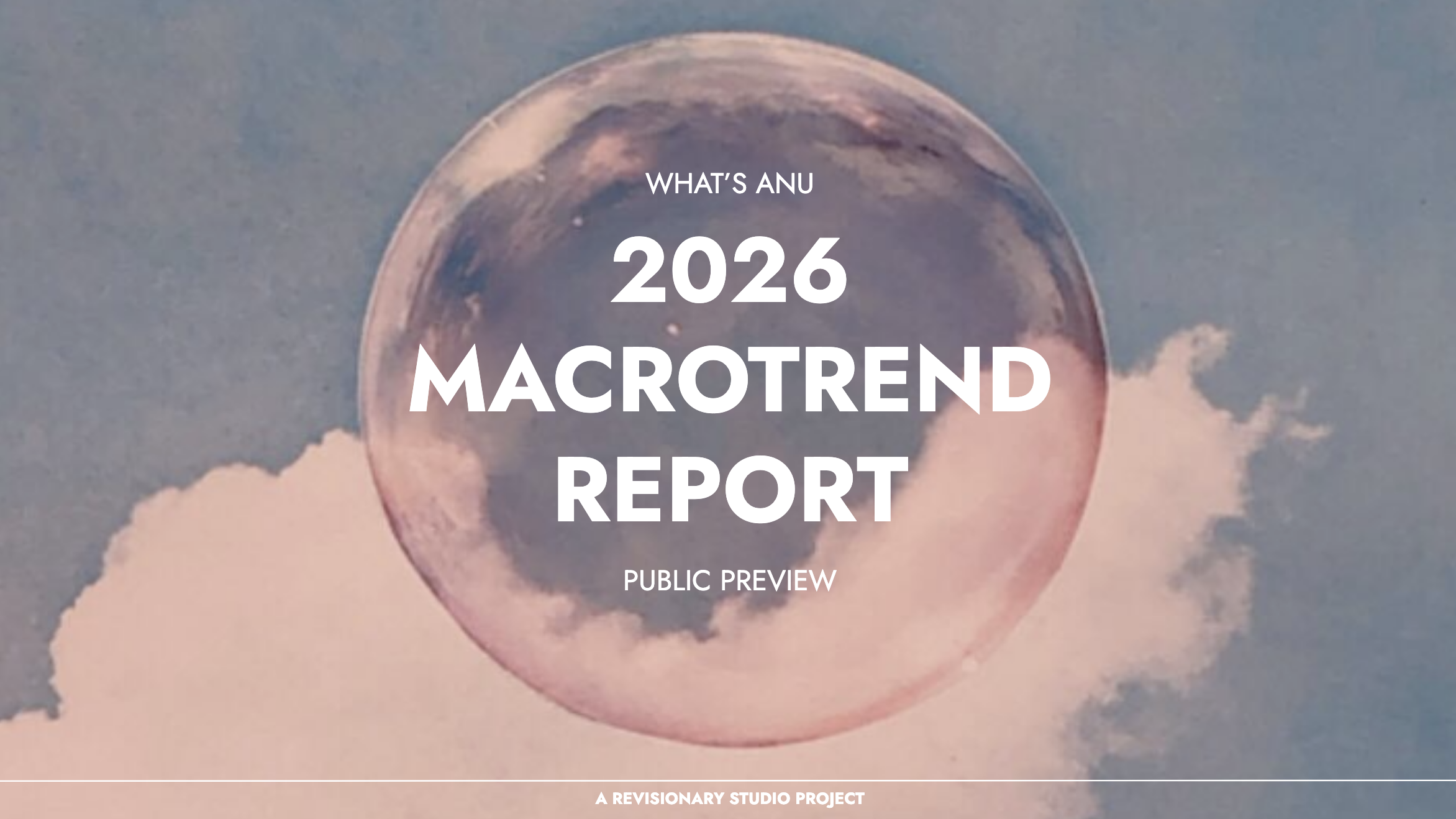 Auto-generated description: A large bubble floats in the sky above pink clouds with the text What's Anu 2026 Macrotrend Report Public Preview overlaying the image.