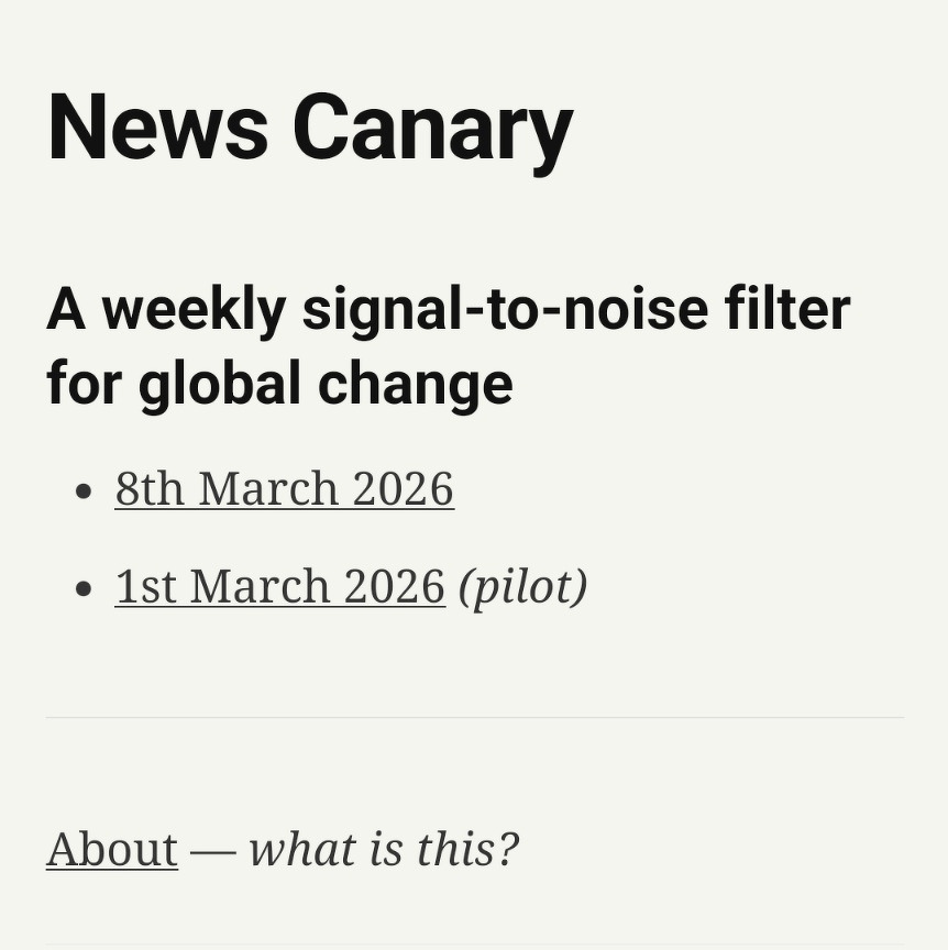Auto-generated description: A webpage for News Canary announces a weekly signal-to-noise filter for global change, with published dates including 8th March 2026 and a pilot on 1st March 2026.