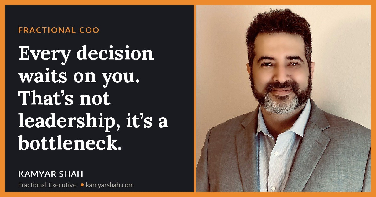 Every decision waits on you. That’s not leadership, it’s a bottleneck.