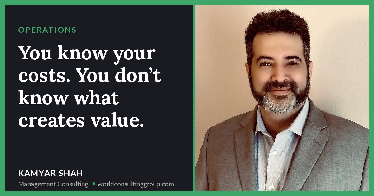 You know your costs. You don’t know what creates value.