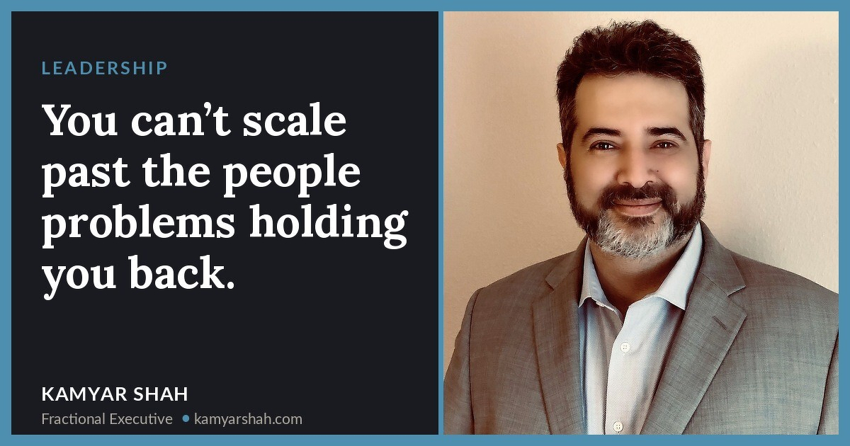 You can’t scale past the people problems holding you back.