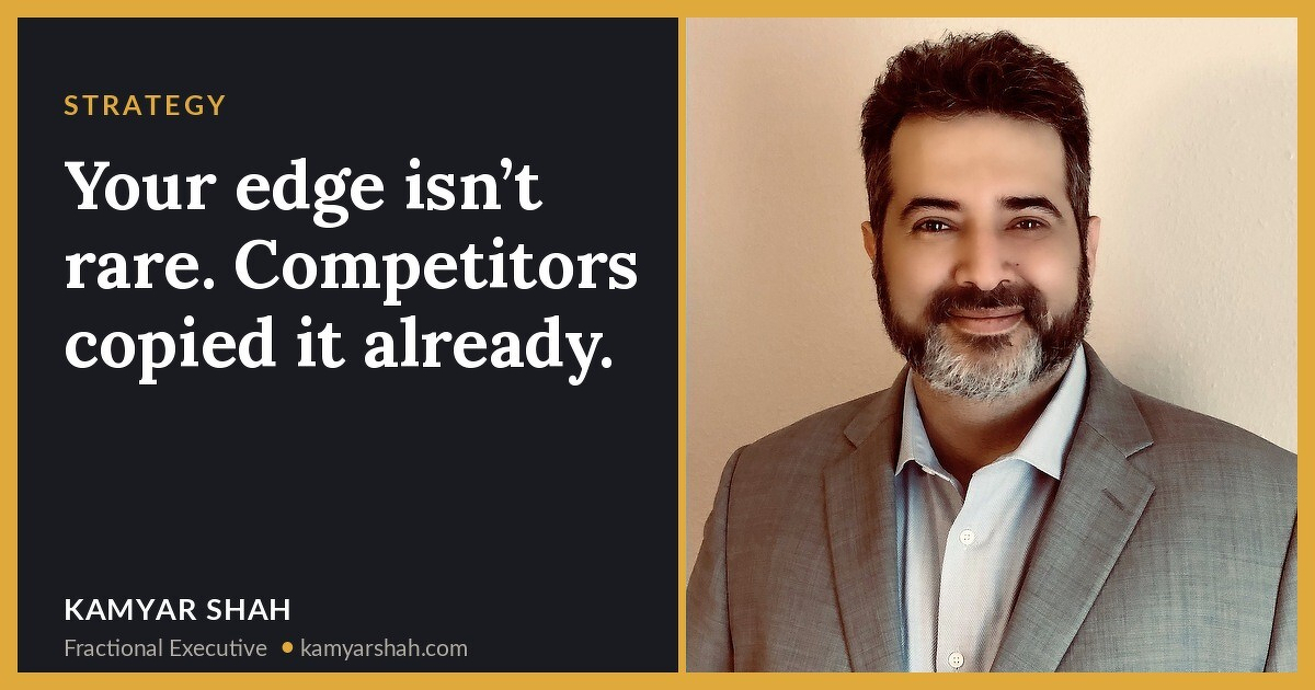 Your edge isn’t rare. Competitors copied it already.