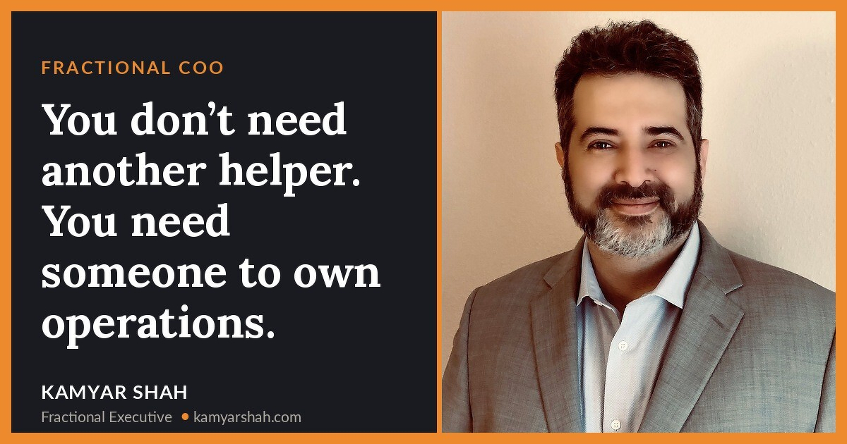 You don’t need another helper. You need someone to own operations.