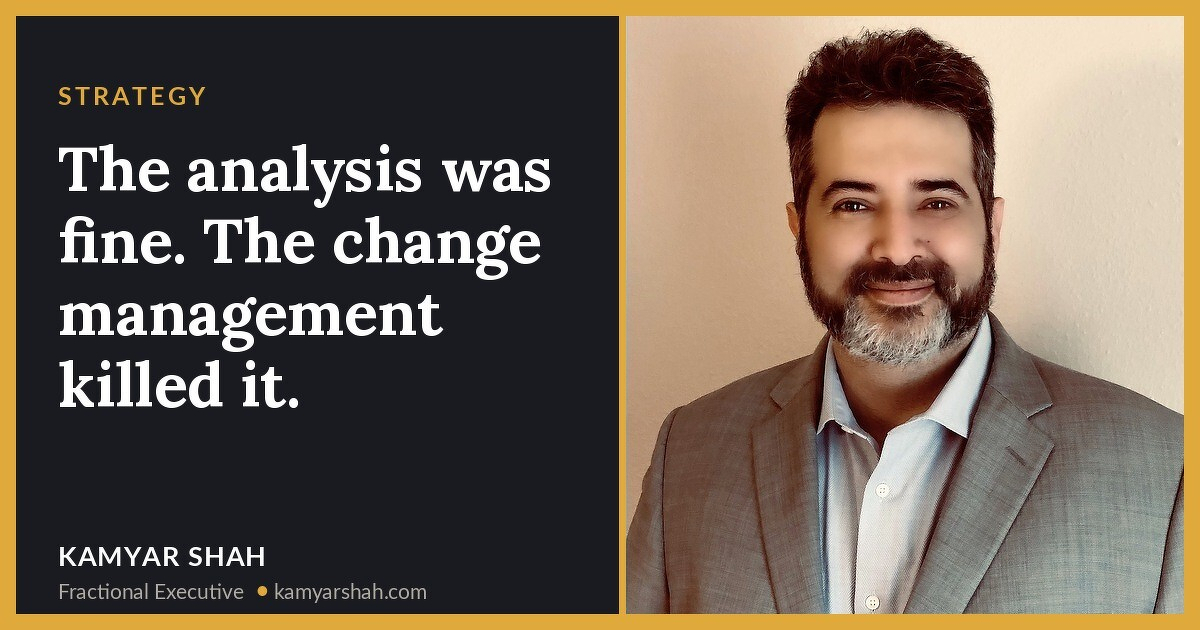 The analysis was fine. The change management killed it.