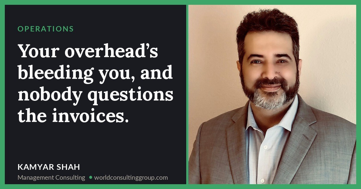 Your overhead’s bleeding you, and nobody questions the invoices.