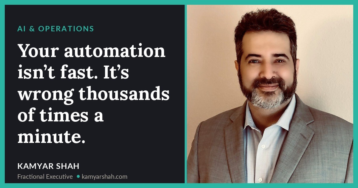 Your automation isn’t fast. It’s wrong thousands of times a minute.
