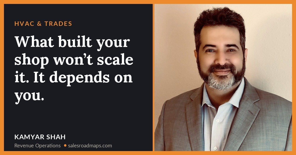 What built your shop won’t scale it. It depends on you.