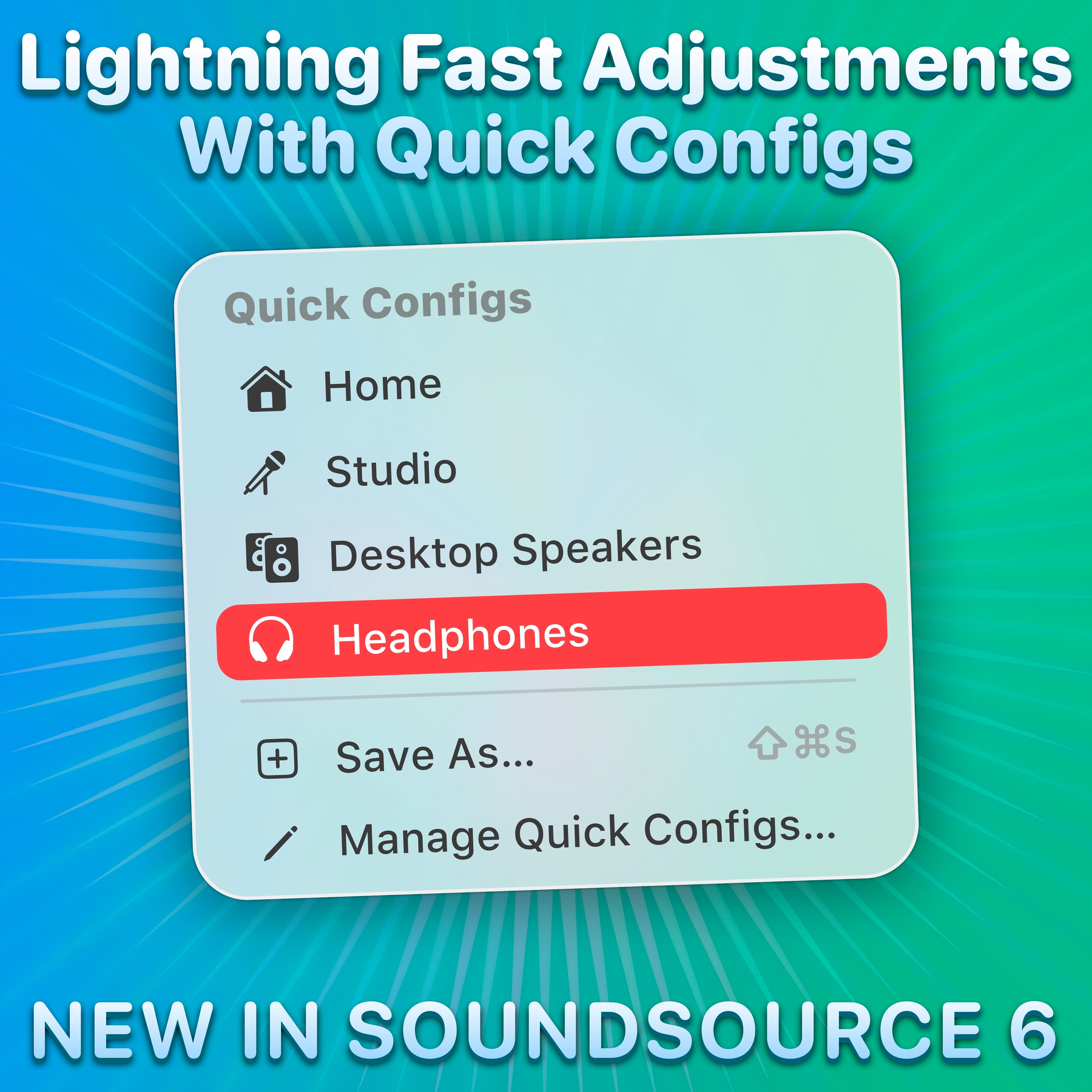 Quick Configs in SoundSource make switching your setup a breeze.