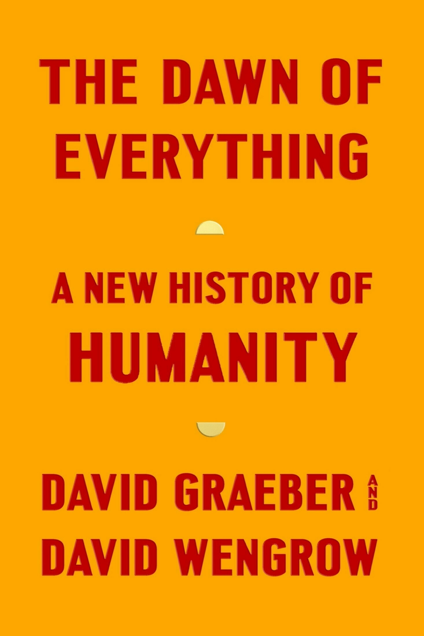 Book cover with the text: THE DAWN OF EVERYTHING - A NEW HISTORY OF HUMANITY - DAVID GRAEBER and DAVID WENGROW