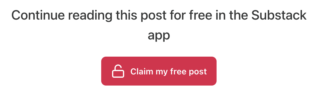 Screenshot taken from an email. It reads "Continue reading this post for free in the Substack app" followed by a button labled "Claim my free post".