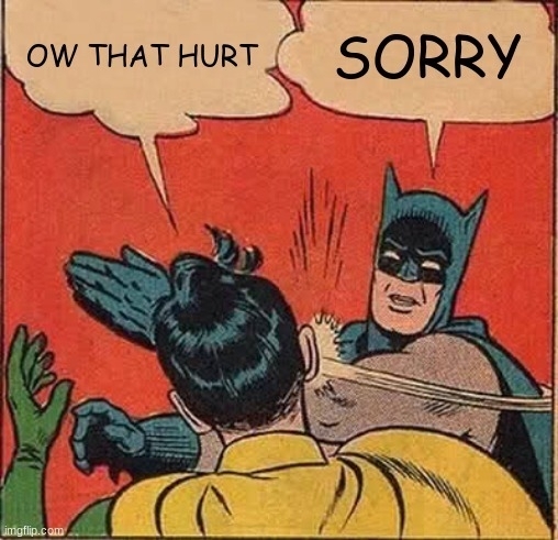 Auto-generated description: A comic-style image depicts Batman slapping Robin, with speech bubbles showing them saying OW THAT HURT and SORRY.