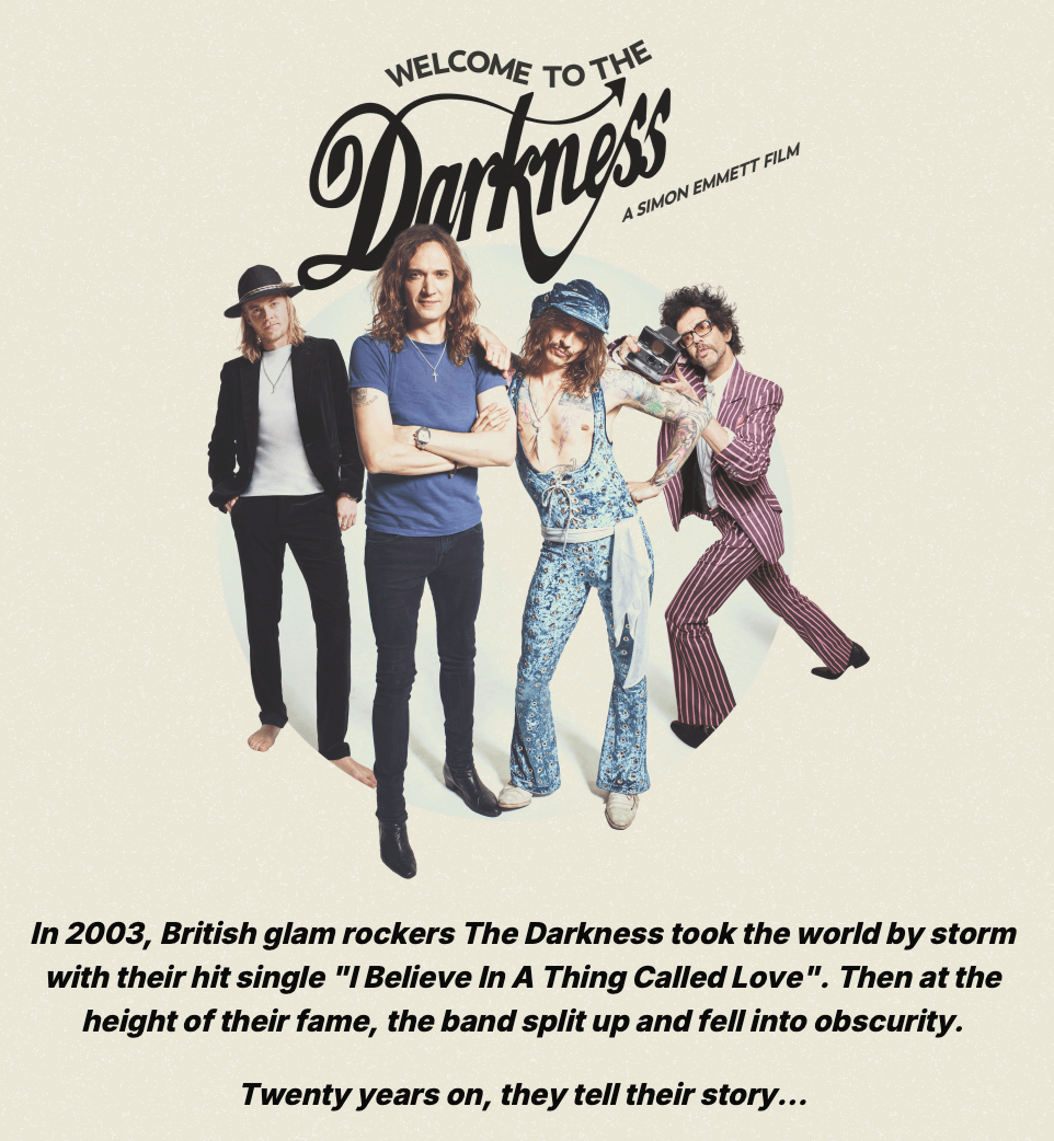 A promotional poster for the film Welcome to The Darkness features the band members of The Darkness and includes a brief history of their rise and fall in music.