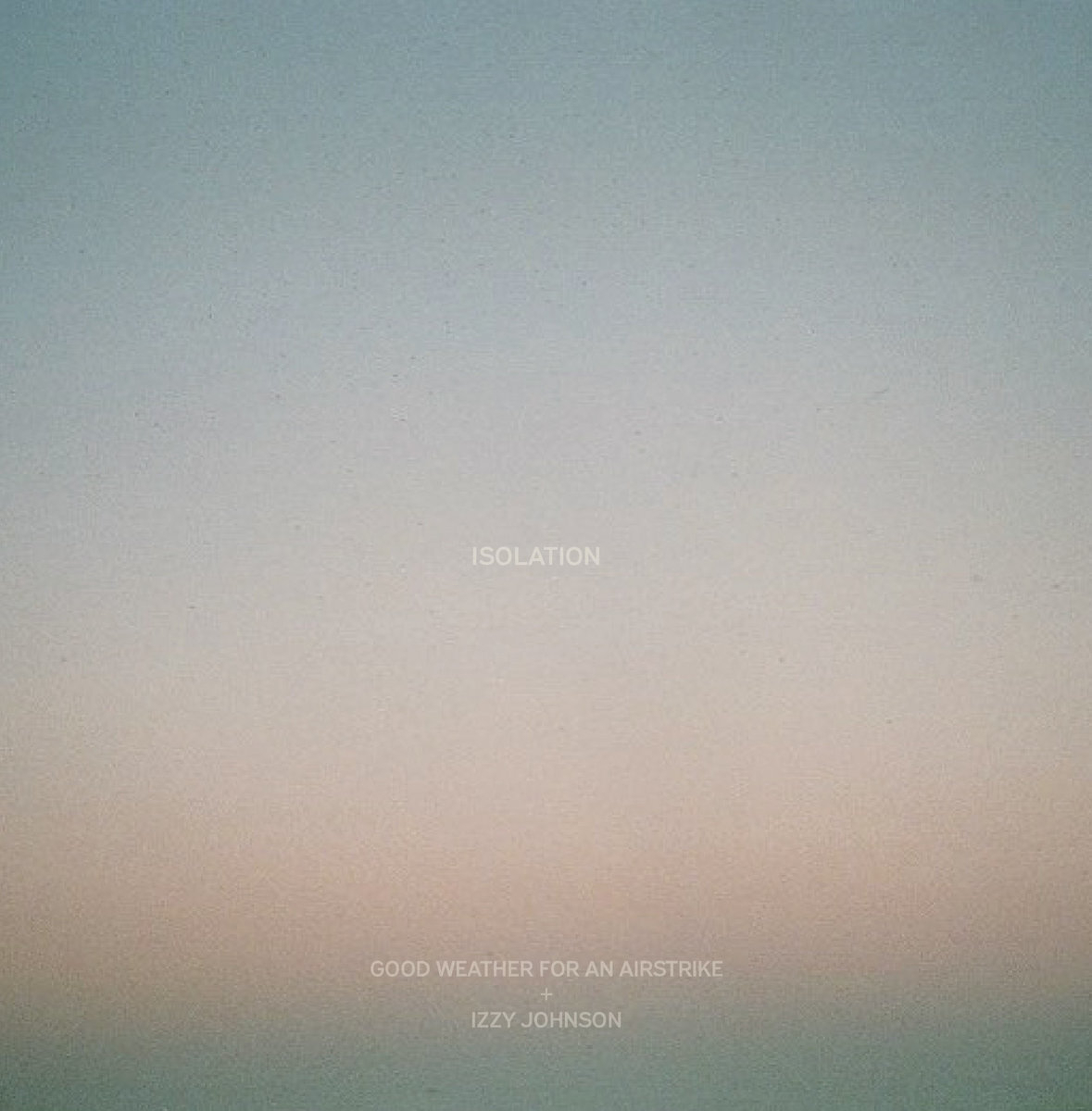 Isolation / Liminality by Good Weather for an Airstrike + Izzy Johnson