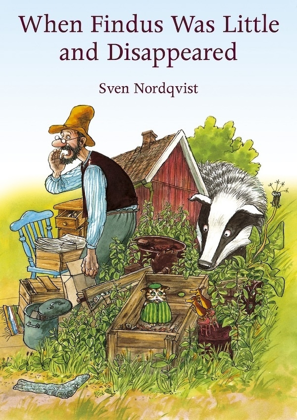 The cover of When Findus Was Little and Disappeared, a children's book by Sven Nordqvist, featuring a bearded man wearing a tall, yellow hat who is standing in a messy garden agains the backdrop of a small red cabin with a larger badger behind it. He is calling for his missing kitten, who is hiding scared in a garden box.