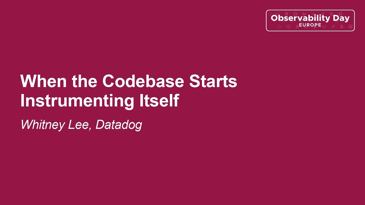 Title slide with a dark crimson background. Large white bold text reads "When the Codebase Starts Instrumenting Itself." Below in white italic text: "Whitney Lee, Datadog." In the upper right corner, a rectangular badge reads "Observability Day EUROPE."