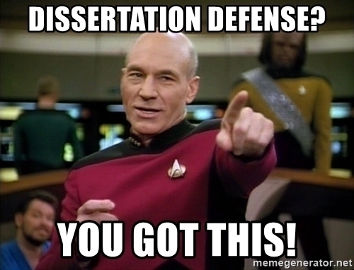 A picture of Star Trek: The Next Generation's Captain Jean Luc Picard pointing with text overlaid 'Dissertation Defense? You Got This.'