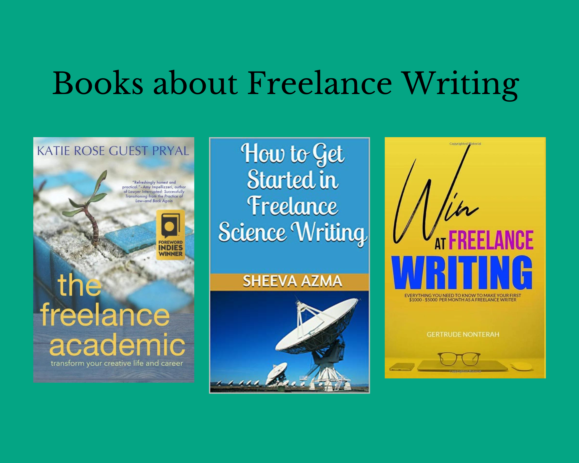 Book covers of The Freelance Academic, How to Get Started in Freelance Science Writing, and Win at Freelance Writing 