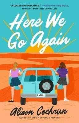 Auto-generated description: A book cover featuring two people standing behind a blue car in a desert setting with the title Here We Go Again by Alison Cochrun and a quote praising the romance in the story.