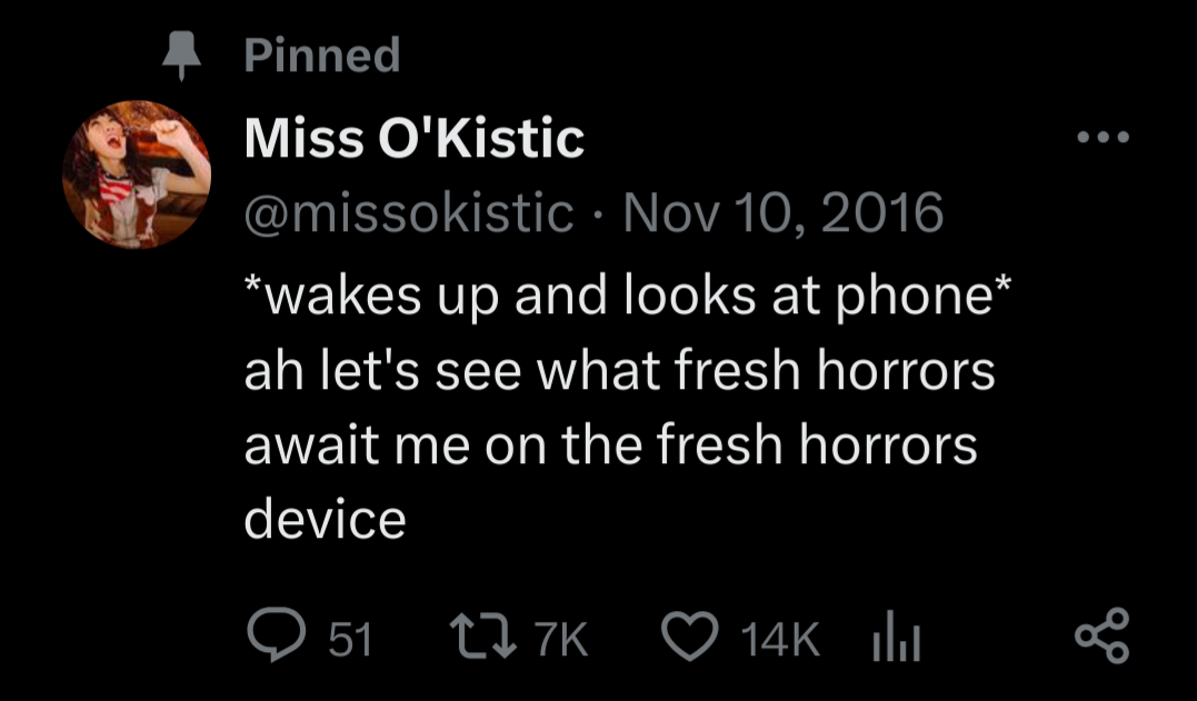 A screenshot of a tweet from user @missokistic. The tweet reads, "*wakes up and looks at phone*&10;&10;ah let's see what fresh horrors await me on the fresh horrors device"