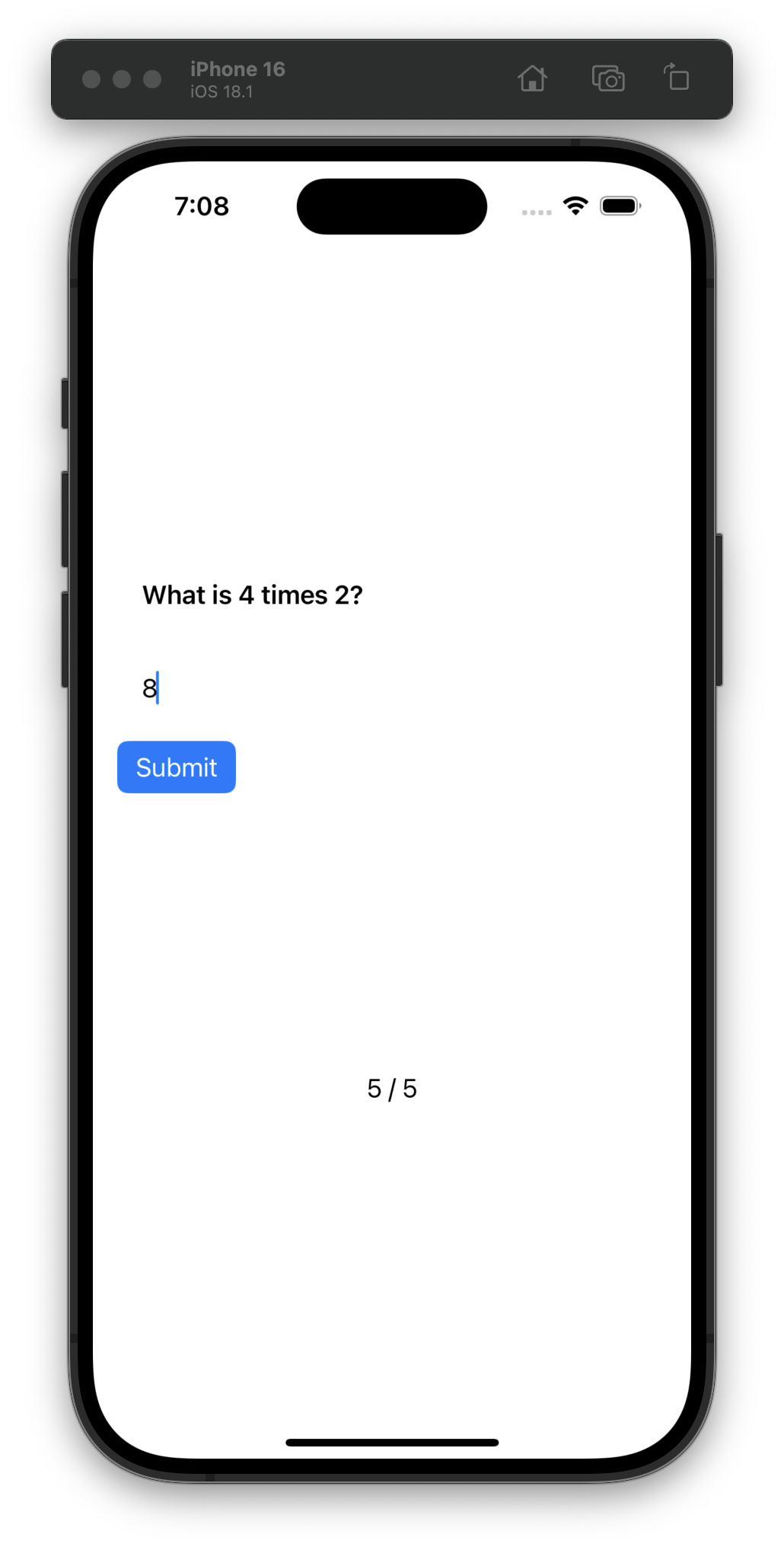 An iOS simulator displays a question asking “What is 4 times 2” with the answer “8” typed below. A blue “Submit” button is under the text field. The bottom shows “5 / 5” in small text.