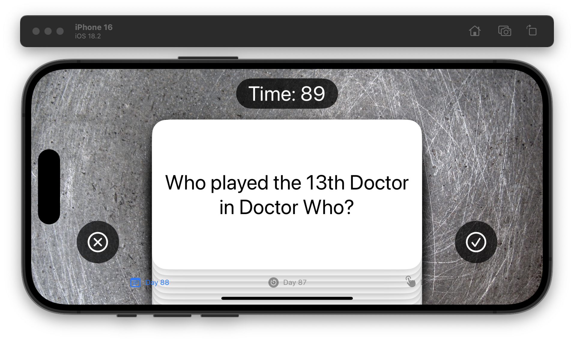 The iOS Simulator displays a trivia app with a question card reading, “Who played the 13th Doctor in Doctor Who” and a timer showing 89 seconds remaining. On the right is a “check” button and on the left is a “cancel” button. The background is a scratched metal texture.