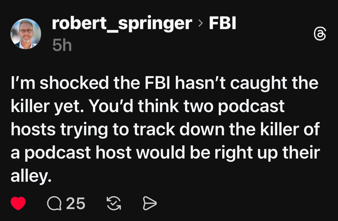 A social media post expresses surprise that the FBI hasn't caught a killer, suggesting that podcast hosts tracking a podcast host's killer should be in their skill set. 