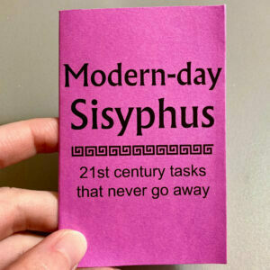 A hand is holding a purple paper that reads, Modern-day Sisyphus: 21st century tasks that never go away.