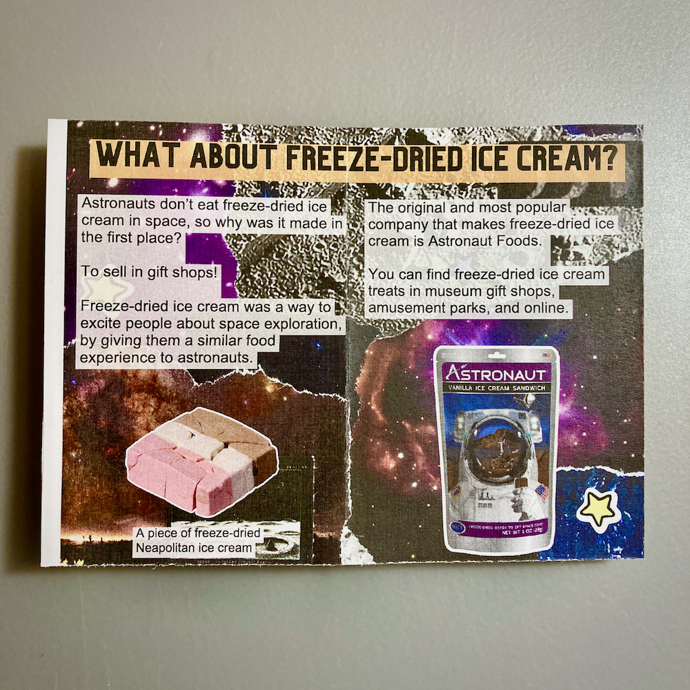 A page spread of a zine about astronaut food. The text is about freeze-dried ice cream being a novelty in gift shops, made by a company called Astronaut Foods. Images on the bottom of the pages feature a piece of freeze-dried Neapolitan ice cream and a package of a freeze-dried ice cream sandwich.