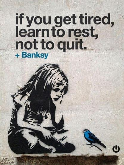 Rest don't quit - Banksy